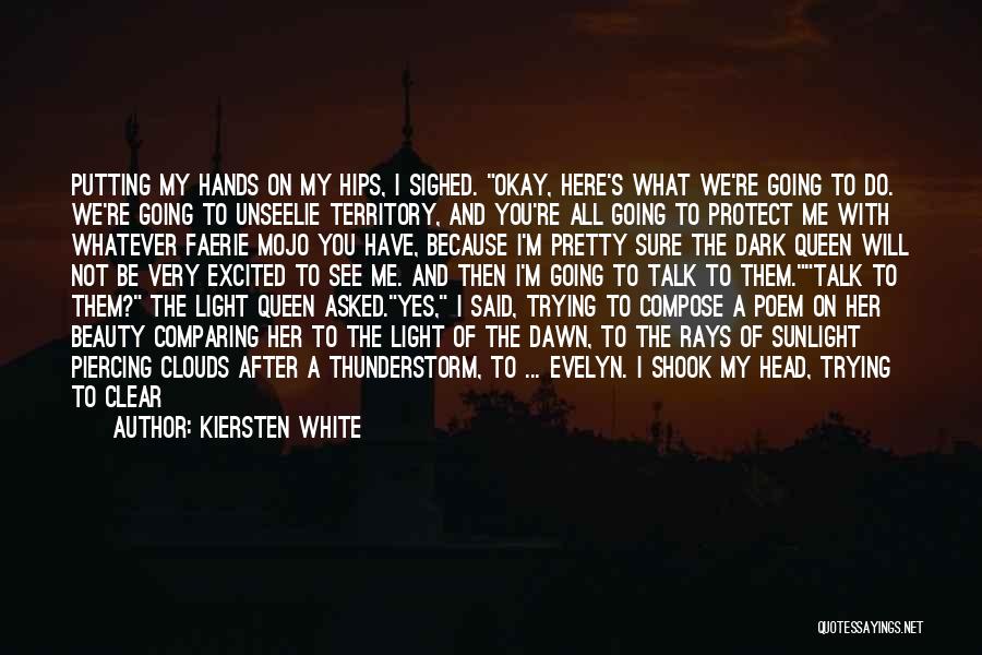 Kiersten White Quotes: Putting My Hands On My Hips, I Sighed. Okay, Here's What We're Going To Do. We're Going To Unseelie Territory,