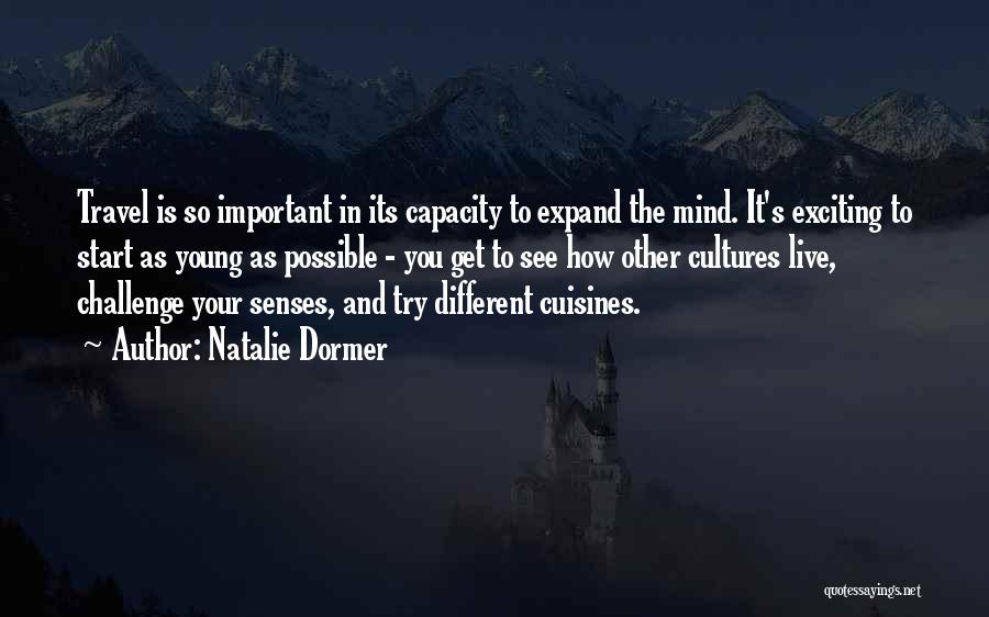 Natalie Dormer Quotes: Travel Is So Important In Its Capacity To Expand The Mind. It's Exciting To Start As Young As Possible -