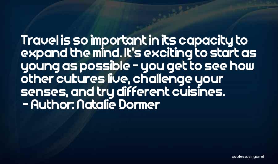 Natalie Dormer Quotes: Travel Is So Important In Its Capacity To Expand The Mind. It's Exciting To Start As Young As Possible -