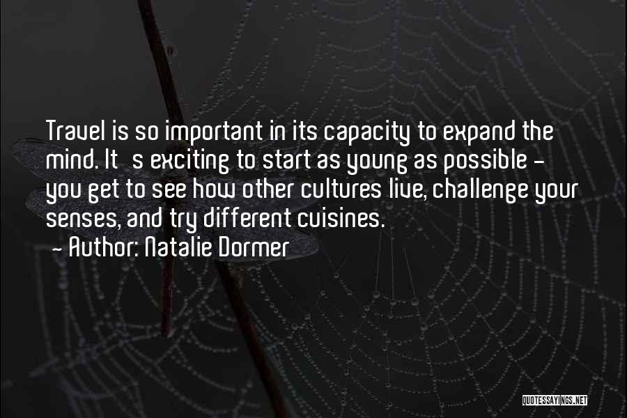 Natalie Dormer Quotes: Travel Is So Important In Its Capacity To Expand The Mind. It's Exciting To Start As Young As Possible -