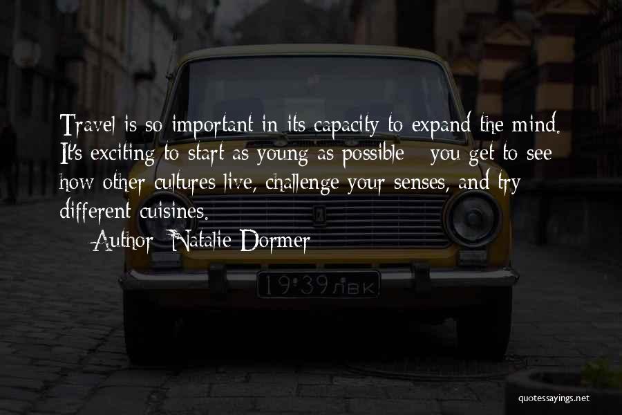 Natalie Dormer Quotes: Travel Is So Important In Its Capacity To Expand The Mind. It's Exciting To Start As Young As Possible -
