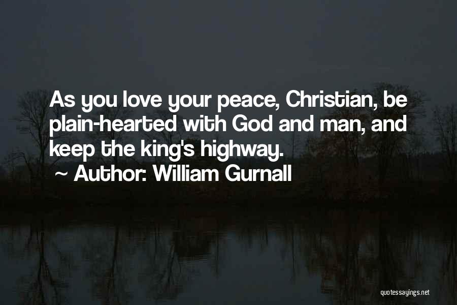 William Gurnall Quotes: As You Love Your Peace, Christian, Be Plain-hearted With God And Man, And Keep The King's Highway.
