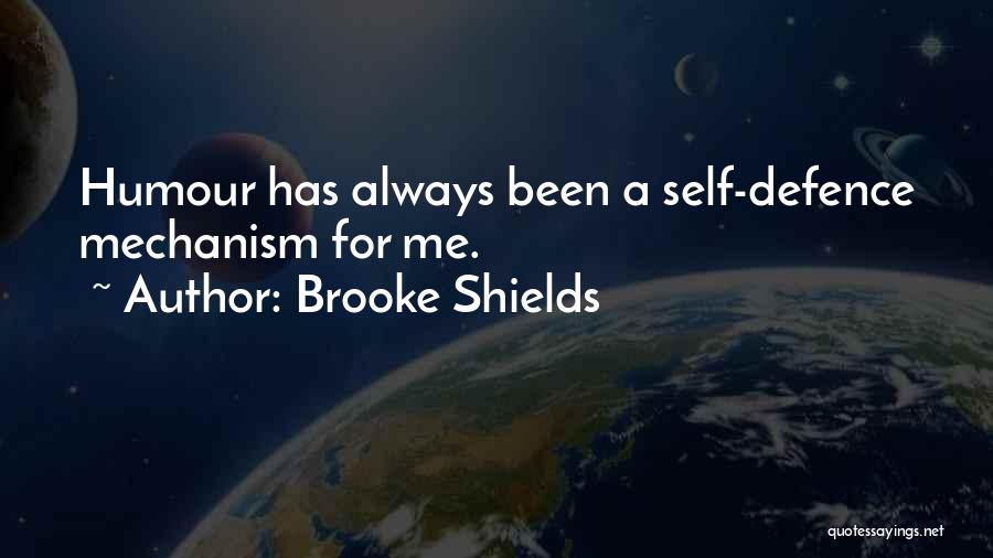 Brooke Shields Quotes: Humour Has Always Been A Self-defence Mechanism For Me.