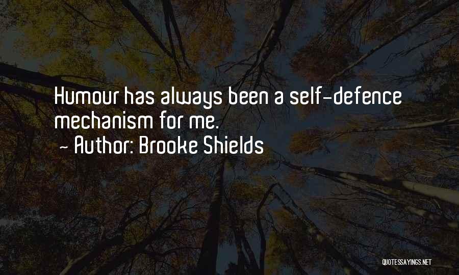 Brooke Shields Quotes: Humour Has Always Been A Self-defence Mechanism For Me.