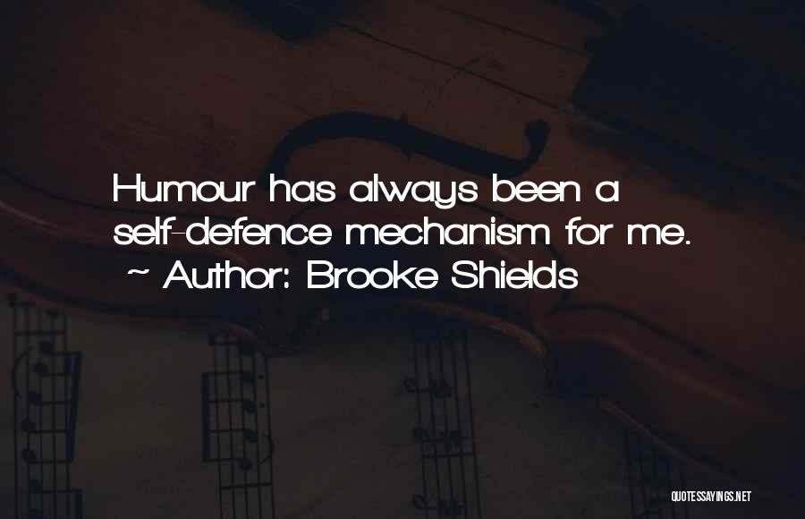 Brooke Shields Quotes: Humour Has Always Been A Self-defence Mechanism For Me.