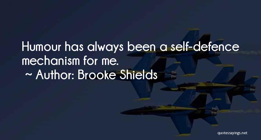 Brooke Shields Quotes: Humour Has Always Been A Self-defence Mechanism For Me.
