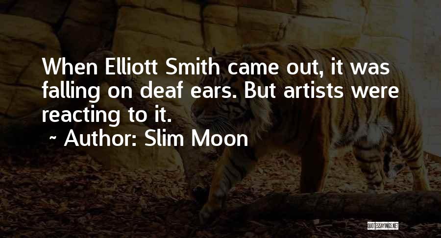 Slim Moon Quotes: When Elliott Smith Came Out, It Was Falling On Deaf Ears. But Artists Were Reacting To It.
