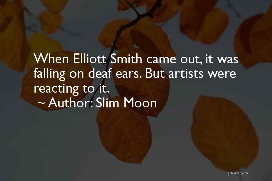 Slim Moon Quotes: When Elliott Smith Came Out, It Was Falling On Deaf Ears. But Artists Were Reacting To It.