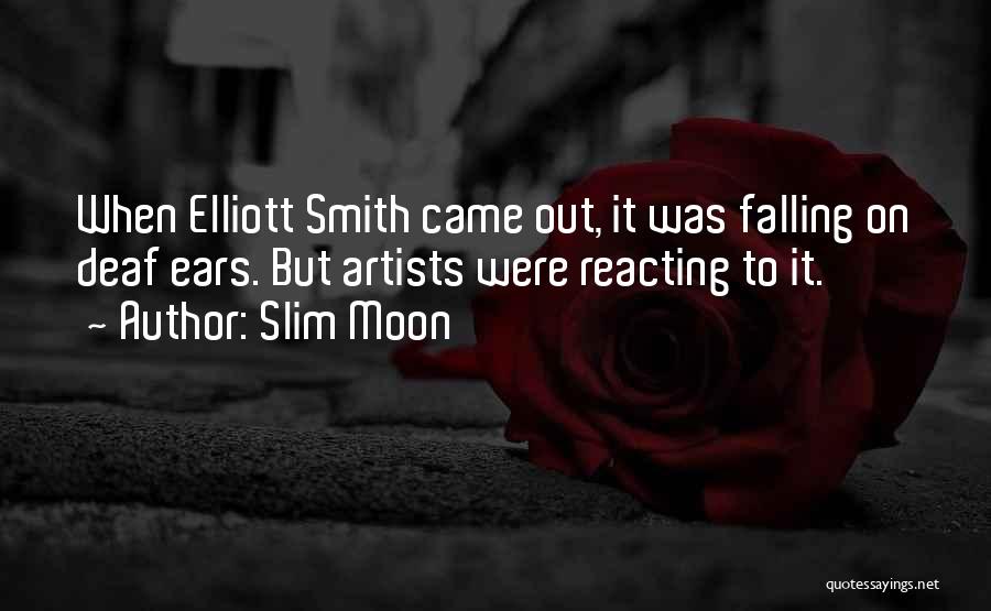 Slim Moon Quotes: When Elliott Smith Came Out, It Was Falling On Deaf Ears. But Artists Were Reacting To It.
