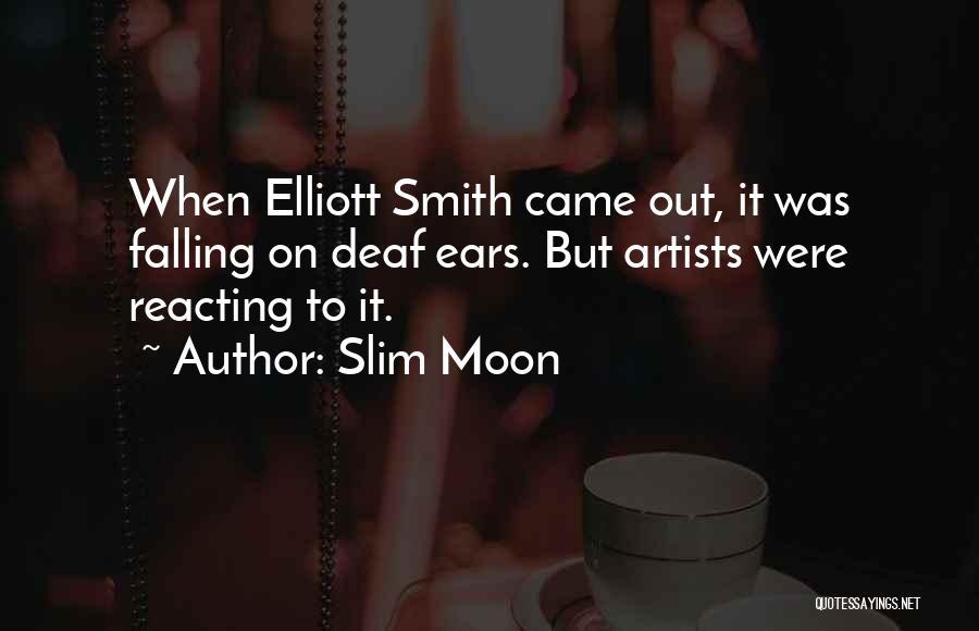 Slim Moon Quotes: When Elliott Smith Came Out, It Was Falling On Deaf Ears. But Artists Were Reacting To It.
