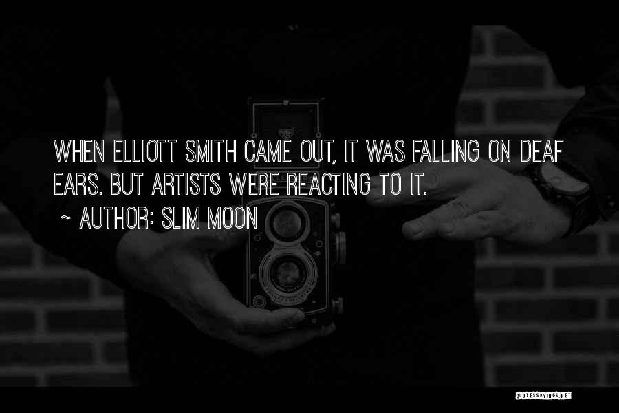 Slim Moon Quotes: When Elliott Smith Came Out, It Was Falling On Deaf Ears. But Artists Were Reacting To It.
