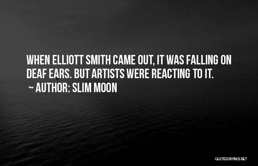 Slim Moon Quotes: When Elliott Smith Came Out, It Was Falling On Deaf Ears. But Artists Were Reacting To It.