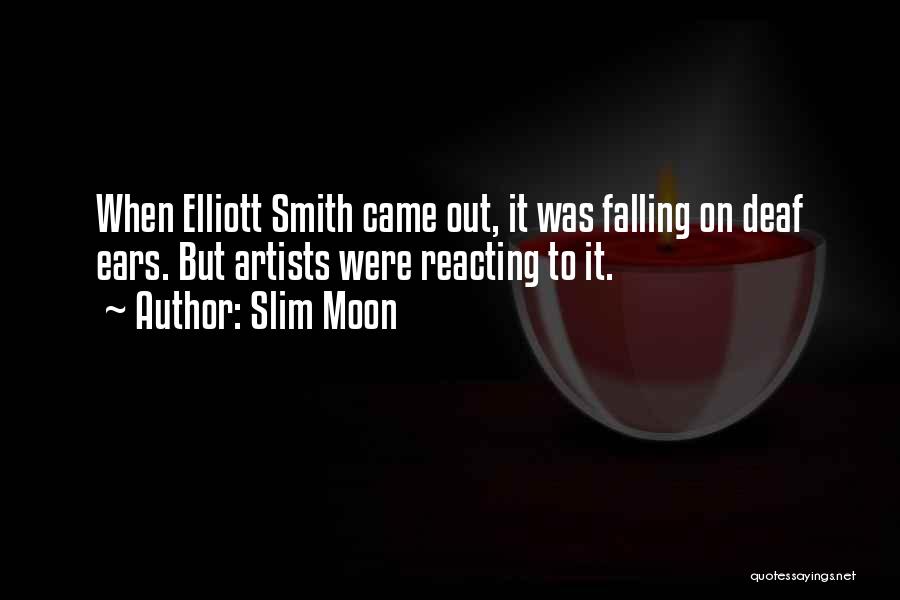 Slim Moon Quotes: When Elliott Smith Came Out, It Was Falling On Deaf Ears. But Artists Were Reacting To It.