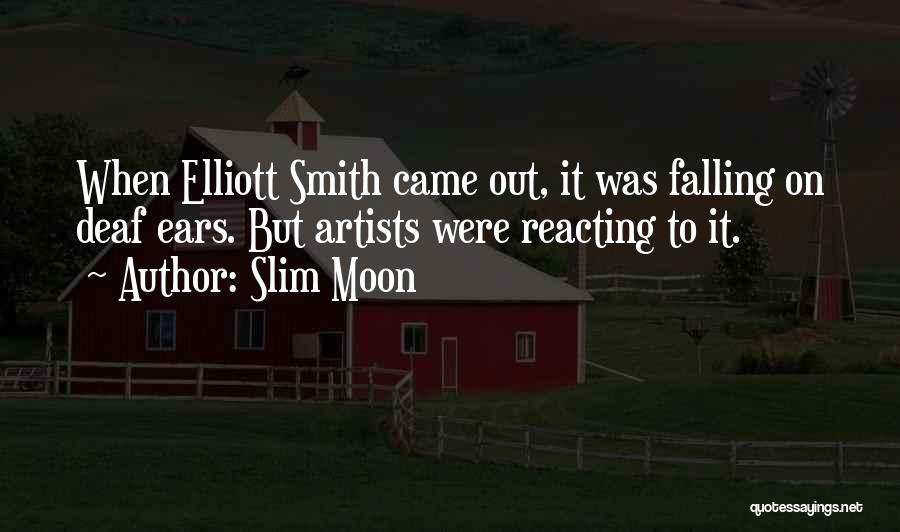 Slim Moon Quotes: When Elliott Smith Came Out, It Was Falling On Deaf Ears. But Artists Were Reacting To It.