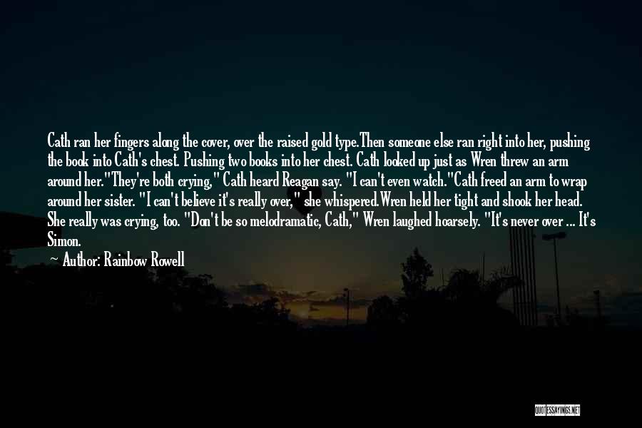 Rainbow Rowell Quotes: Cath Ran Her Fingers Along The Cover, Over The Raised Gold Type.then Someone Else Ran Right Into Her, Pushing The