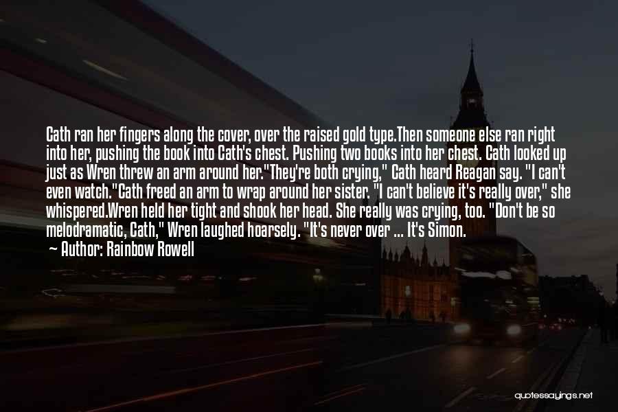 Rainbow Rowell Quotes: Cath Ran Her Fingers Along The Cover, Over The Raised Gold Type.then Someone Else Ran Right Into Her, Pushing The