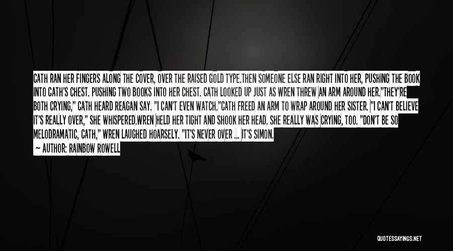 Rainbow Rowell Quotes: Cath Ran Her Fingers Along The Cover, Over The Raised Gold Type.then Someone Else Ran Right Into Her, Pushing The