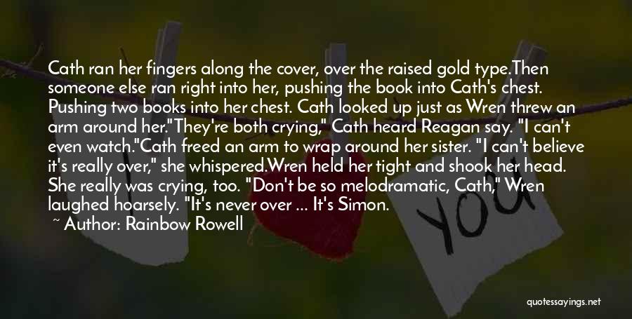 Rainbow Rowell Quotes: Cath Ran Her Fingers Along The Cover, Over The Raised Gold Type.then Someone Else Ran Right Into Her, Pushing The