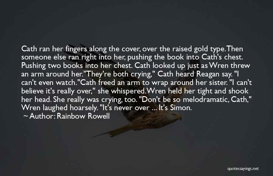 Rainbow Rowell Quotes: Cath Ran Her Fingers Along The Cover, Over The Raised Gold Type.then Someone Else Ran Right Into Her, Pushing The