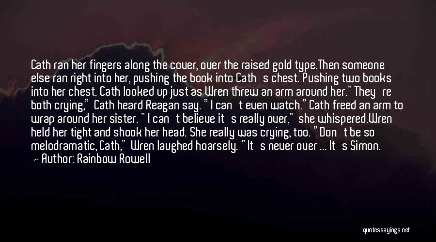 Rainbow Rowell Quotes: Cath Ran Her Fingers Along The Cover, Over The Raised Gold Type.then Someone Else Ran Right Into Her, Pushing The