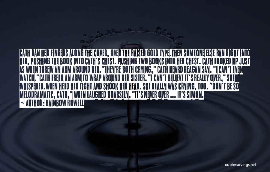 Rainbow Rowell Quotes: Cath Ran Her Fingers Along The Cover, Over The Raised Gold Type.then Someone Else Ran Right Into Her, Pushing The