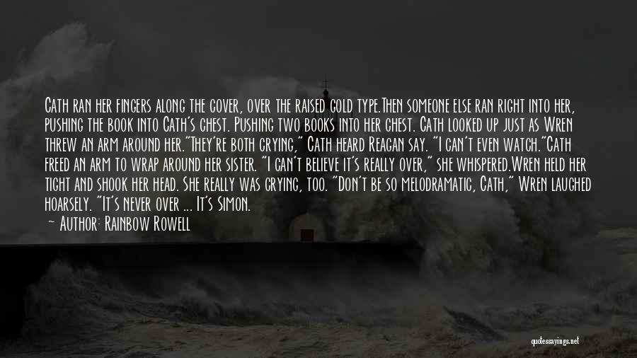Rainbow Rowell Quotes: Cath Ran Her Fingers Along The Cover, Over The Raised Gold Type.then Someone Else Ran Right Into Her, Pushing The