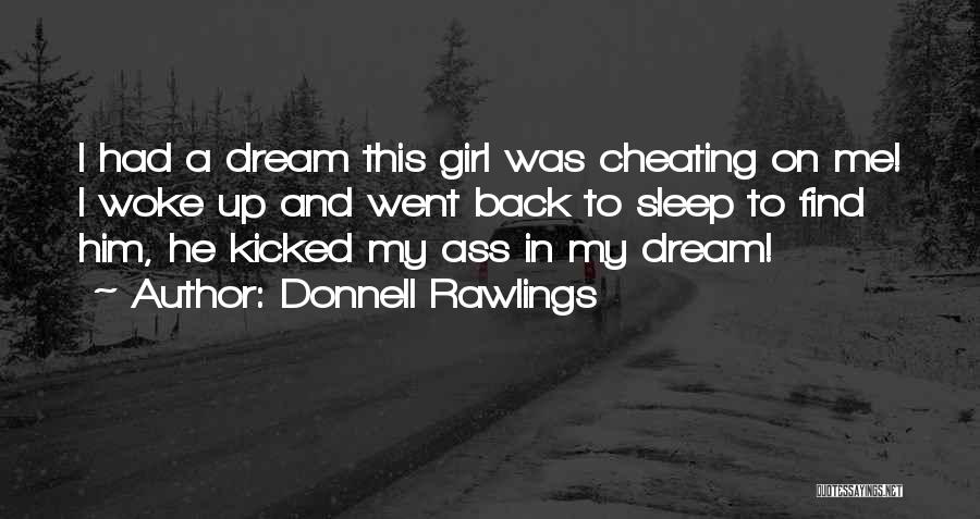 Donnell Rawlings Quotes: I Had A Dream This Girl Was Cheating On Me! I Woke Up And Went Back To Sleep To Find