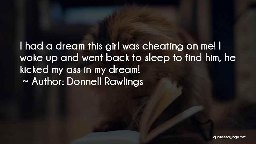 Donnell Rawlings Quotes: I Had A Dream This Girl Was Cheating On Me! I Woke Up And Went Back To Sleep To Find