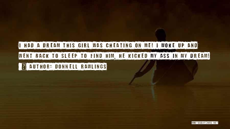 Donnell Rawlings Quotes: I Had A Dream This Girl Was Cheating On Me! I Woke Up And Went Back To Sleep To Find