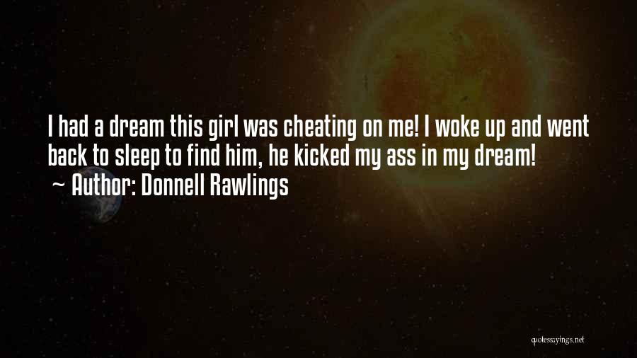 Donnell Rawlings Quotes: I Had A Dream This Girl Was Cheating On Me! I Woke Up And Went Back To Sleep To Find