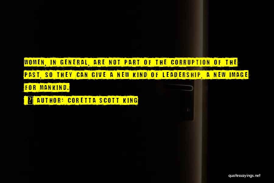 Coretta Scott King Quotes: Women, In General, Are Not Part Of The Corruption Of The Past, So They Can Give A New Kind Of