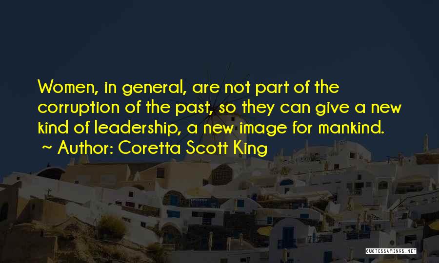 Coretta Scott King Quotes: Women, In General, Are Not Part Of The Corruption Of The Past, So They Can Give A New Kind Of