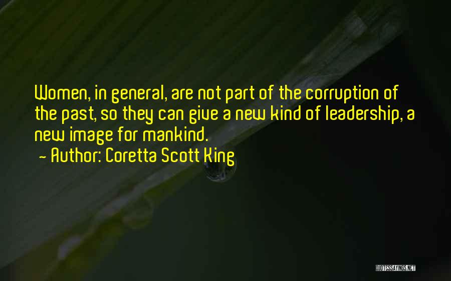 Coretta Scott King Quotes: Women, In General, Are Not Part Of The Corruption Of The Past, So They Can Give A New Kind Of