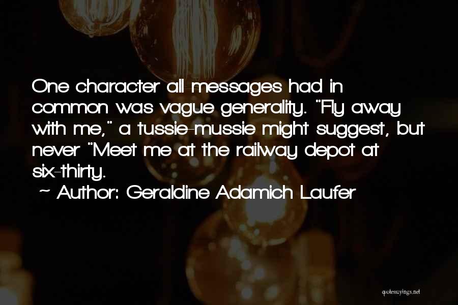 Geraldine Adamich Laufer Quotes: One Character All Messages Had In Common Was Vague Generality. Fly Away With Me, A Tussie-mussie Might Suggest, But Never