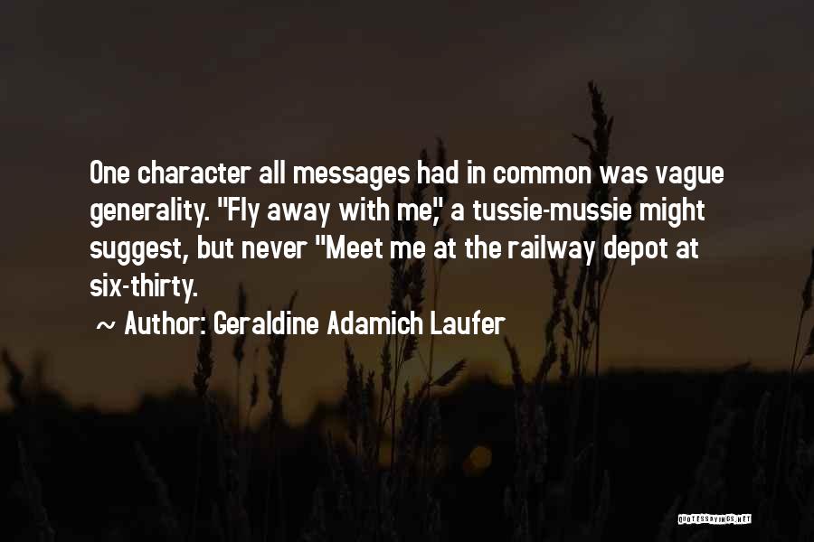 Geraldine Adamich Laufer Quotes: One Character All Messages Had In Common Was Vague Generality. Fly Away With Me, A Tussie-mussie Might Suggest, But Never