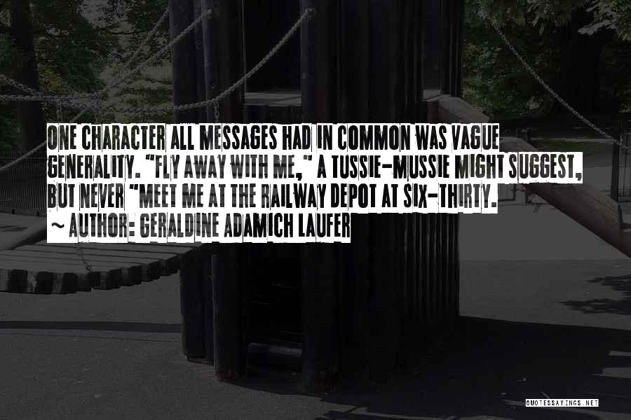 Geraldine Adamich Laufer Quotes: One Character All Messages Had In Common Was Vague Generality. Fly Away With Me, A Tussie-mussie Might Suggest, But Never