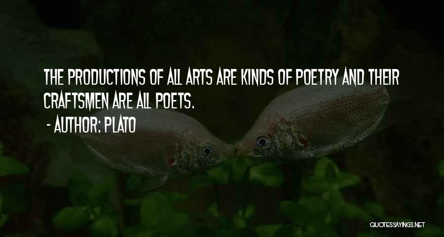 Plato Quotes: The Productions Of All Arts Are Kinds Of Poetry And Their Craftsmen Are All Poets.