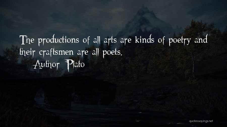 Plato Quotes: The Productions Of All Arts Are Kinds Of Poetry And Their Craftsmen Are All Poets.