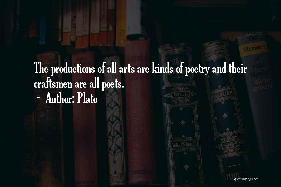 Plato Quotes: The Productions Of All Arts Are Kinds Of Poetry And Their Craftsmen Are All Poets.