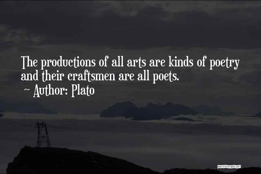 Plato Quotes: The Productions Of All Arts Are Kinds Of Poetry And Their Craftsmen Are All Poets.