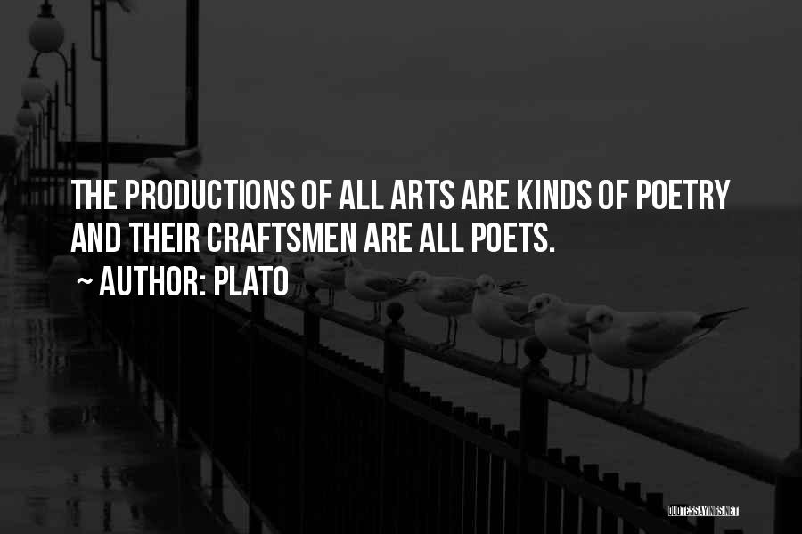 Plato Quotes: The Productions Of All Arts Are Kinds Of Poetry And Their Craftsmen Are All Poets.