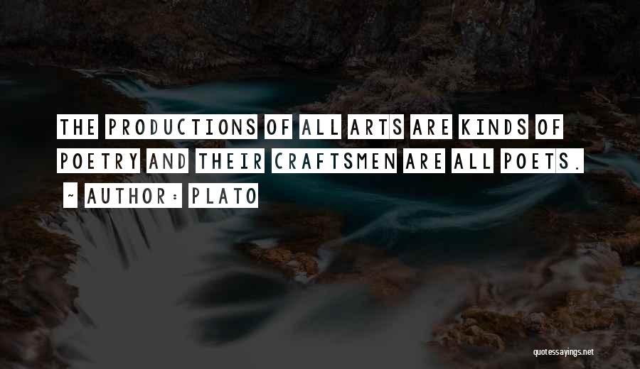 Plato Quotes: The Productions Of All Arts Are Kinds Of Poetry And Their Craftsmen Are All Poets.