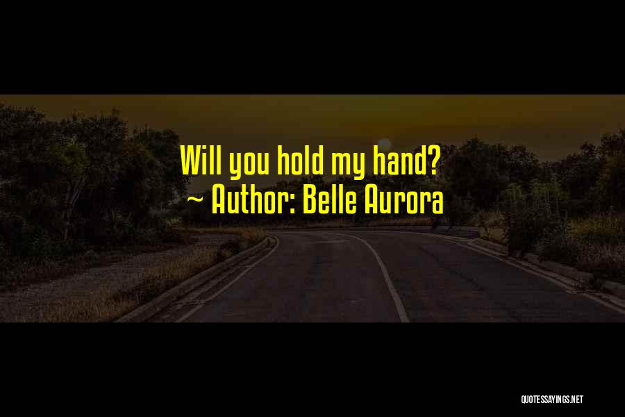 Belle Aurora Quotes: Will You Hold My Hand?