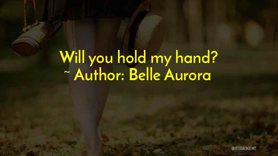 Belle Aurora Quotes: Will You Hold My Hand?