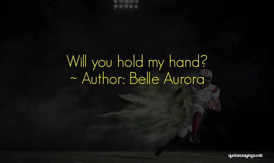 Belle Aurora Quotes: Will You Hold My Hand?