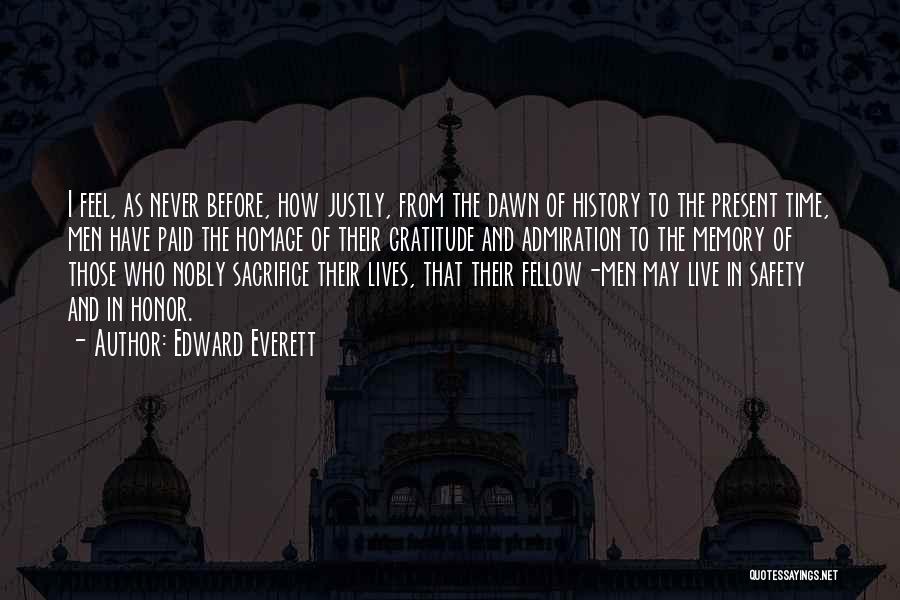 Edward Everett Quotes: I Feel, As Never Before, How Justly, From The Dawn Of History To The Present Time, Men Have Paid The