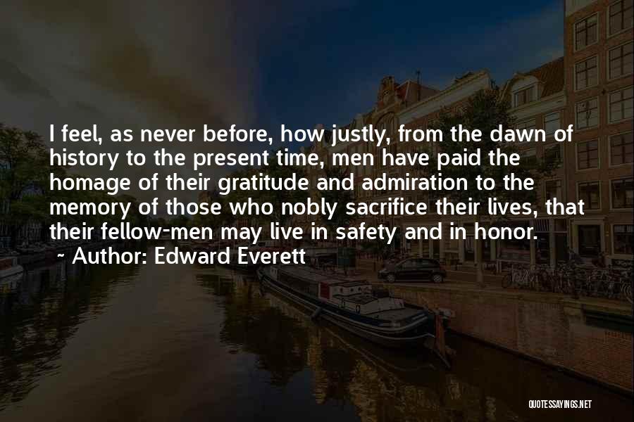 Edward Everett Quotes: I Feel, As Never Before, How Justly, From The Dawn Of History To The Present Time, Men Have Paid The