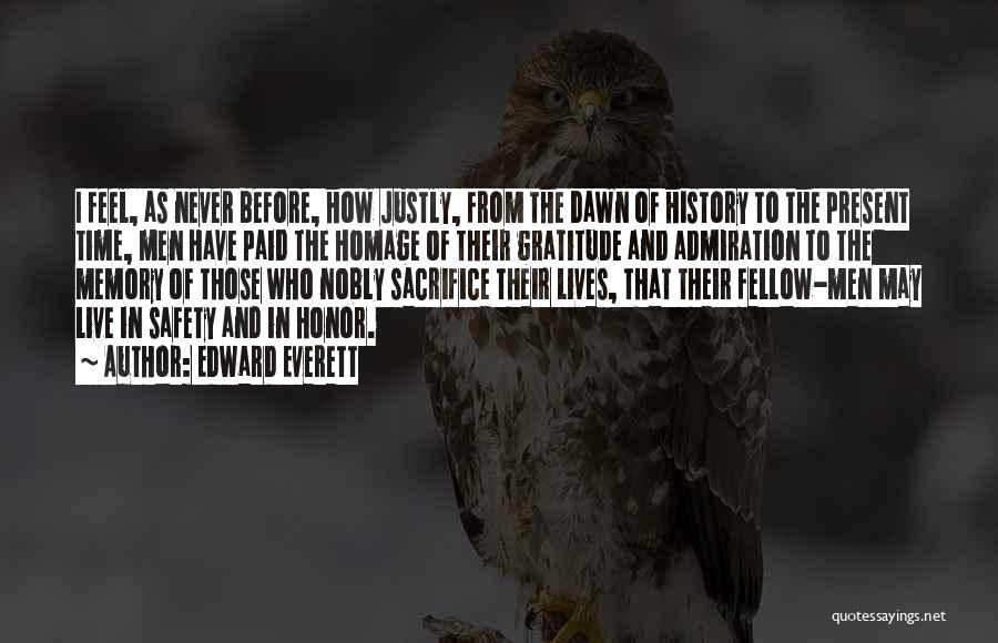 Edward Everett Quotes: I Feel, As Never Before, How Justly, From The Dawn Of History To The Present Time, Men Have Paid The