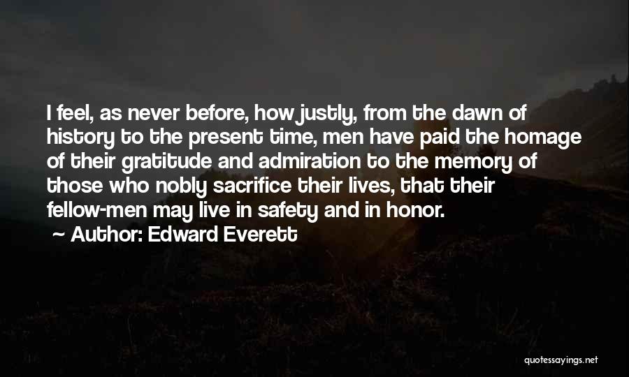 Edward Everett Quotes: I Feel, As Never Before, How Justly, From The Dawn Of History To The Present Time, Men Have Paid The