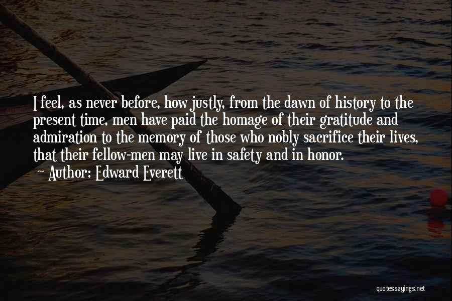 Edward Everett Quotes: I Feel, As Never Before, How Justly, From The Dawn Of History To The Present Time, Men Have Paid The